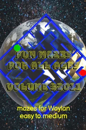 Fun Mazes for All Ages Volume 32011: Mazes for Waylan Ñ Easy to Medium